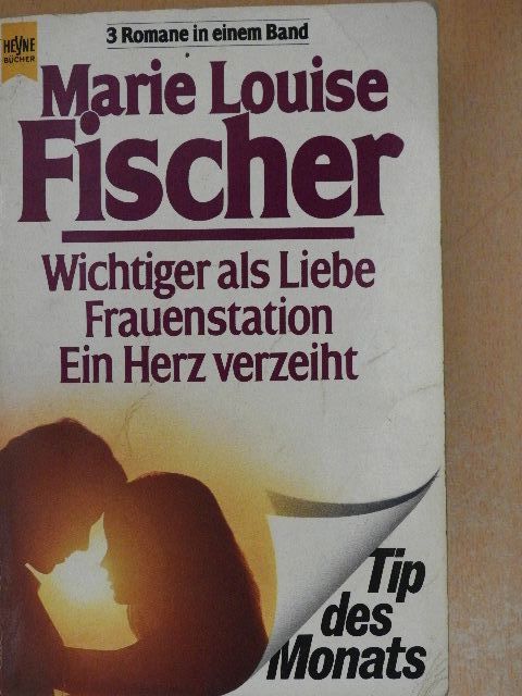 Marie Louise Fischer - Wichtiger als Liebe/Frauenstation/Ein Herz verzeiht  [antikvár]
