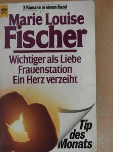 Marie Louise Fischer - Wichtiger als Liebe/Frauenstation/Ein Herz verzeiht  [antikvár]