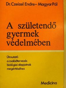 Dr. Czeizel Endre - A születendő gyermek védelmében [antikvár]