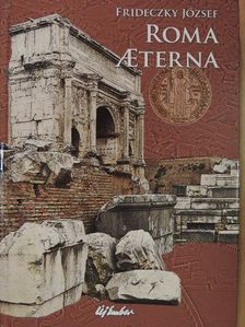 Frideczky József - Roma Aeterna [antikvár]