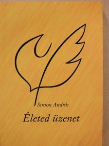 Simon András - Életed üzenet (dedikált példány) [antikvár]