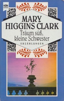 Mary Higgins Clark - Träum süß, kleine Schwester [antikvár]