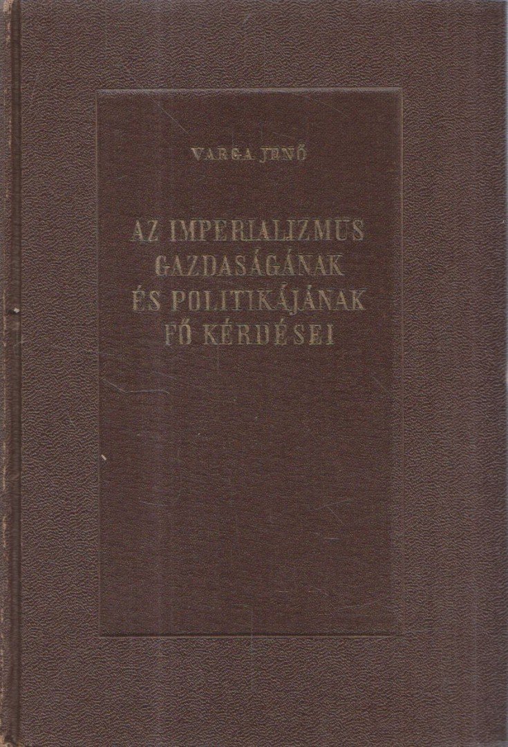 Varga Jenő - Az imperializmus gazdaságának és politikájának fő kérdései [antikvár]