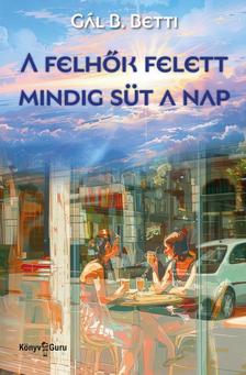 Gál B. Betti - A felhők felett mindig süt a nap