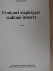 Várhegyi István - Fémipari alapképzés szakmai ismeret [antikvár]