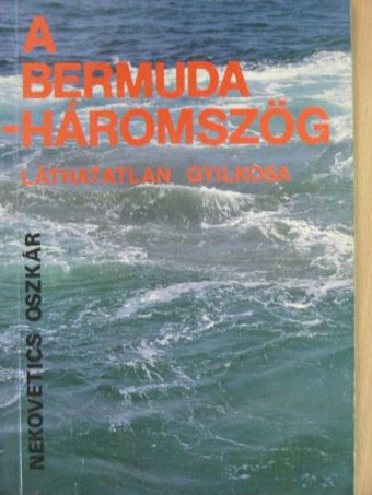 Nekovetics Oszkár - A Bermuda-háromszög láthatatlan gyilkosa [antikvár]