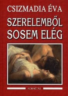 CSIZMADIA ÉVA - Szerelemből sosem elég [antikvár]