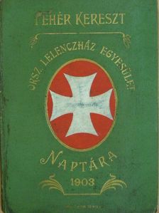 Ambrus Zoltán - A Fehér Kereszt Országos Lelenczház Egyesület Naptára az 1903-ik évre [antikvár]