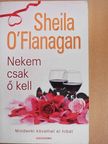 Sheila O'Flanagan - Nekem csak ő kell [antikvár]