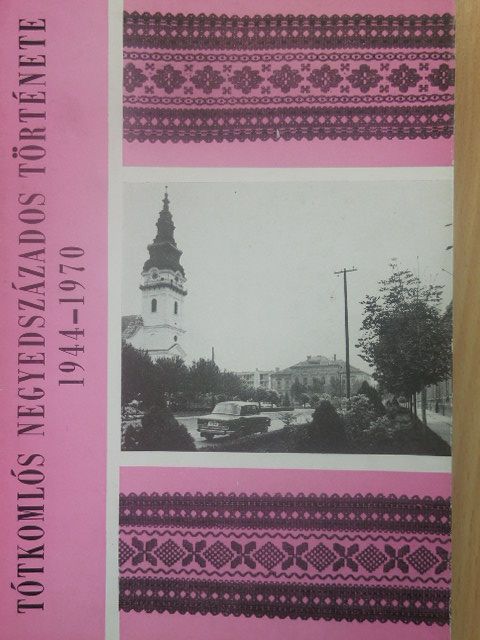 Lugosi Mátyás - Tótkomlós negyedszázados története [antikvár]