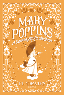 P. L. Travers - Mary Poppins a Cseresznyefa utcában