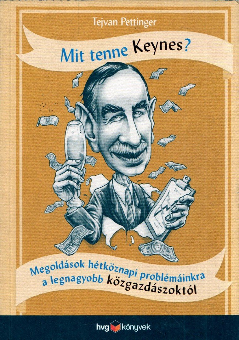 Tejvan Pettinger - Mit tenne Keynes? - Megoldások hétköznapi problémáinkra a legnagyobb közgazdászoktól [antikvár]