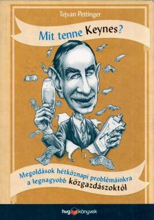 Tejvan Pettinger - Mit tenne Keynes? - Megoldások hétköznapi problémáinkra a legnagyobb közgazdászoktól [antikvár]