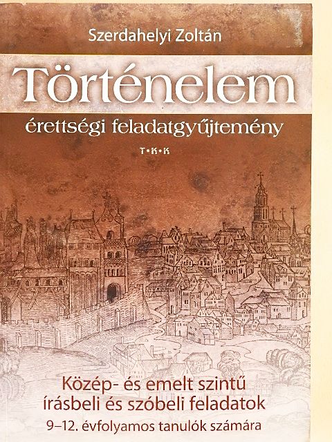 Szerdahelyi Zoltán - Történelem érettségi feladatgyűjtemény [antikvár]