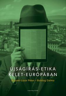 Bajomi-Lázár Péter -- Boldog Dalma - Újságírás-etika Kelet-Európában