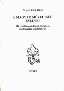 Szigeti Tóth János - A magyar műveltség esélyei [antikvár]