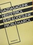 Erdős Tibor - Gazdaságunk helyzetéről és fejlődésünk problémáiról [antikvár]