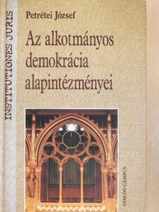 Petrétei József - Az alkotmányos demokrácia alapintézményei [antikvár]