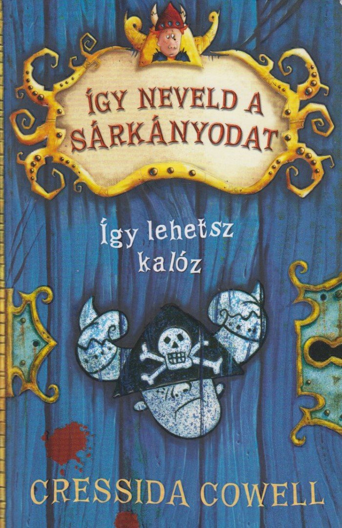 Cressida Cowell - Így neveld a sárkányodat 2. - Így lehetsz kalóz [antikvár]