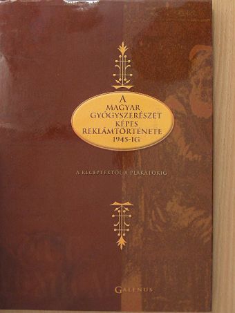 Dr. Szarvasházi Judit - A magyar gyógyszerészet képes reklámtörténete 1945-ig [antikvár]