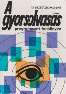Dezső Zsigmondné - A gyorsolvasás programozott tankönyve [antikvár]