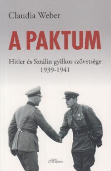 Claudia Weber - A paktum - Hitler és Sztálin gyilkos szövetsége 1939-1941 [antikvár]