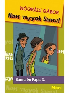 NÓGRÁDI GÁBOR - Nem vagyok Samu! Samu és Papa 2. [eKönyv: epub, mobi]