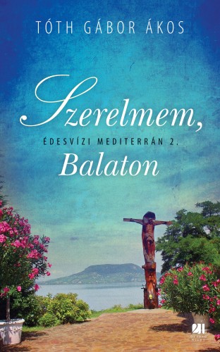 TÓTH GÁBOR ÁKOS - Szerelmem, Balaton - Édesvizi mediterrán 2.  [eKönyv: epub, mobi]