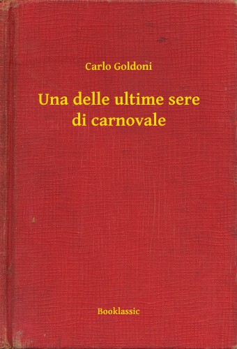 Carlo Goldoni - Una delle ultime sere di carnovale [eKönyv: epub, mobi]