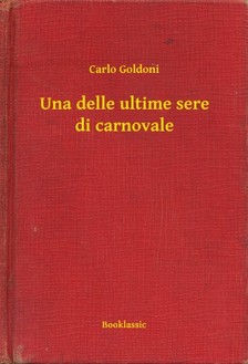 Carlo Goldoni - Una delle ultime sere di carnovale [eKönyv: epub, mobi]