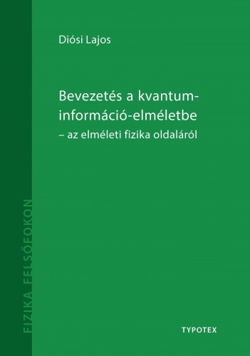 Diósi Lajos - Bevezetés a kvantuminformáció-elméletbe - az elméleti fizika oldaláról [eKönyv: pdf]