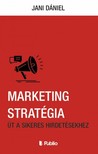 Jani Dániel - Marketing Stratégia - Út a sikeres hirdetésekhez [eKönyv: epub, mobi]
