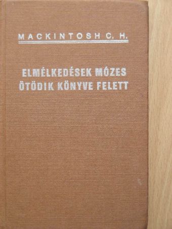 Mackintosh C. H. - Elmélkedések Mózes ötödik könyve felett II. [antikvár]