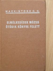 Mackintosh C. H. - Elmélkedések Mózes ötödik könyve felett II. [antikvár]
