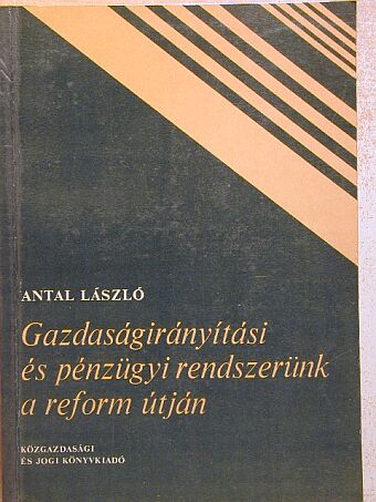 Antal László - Gazdaságirányítási és pénzügyi rendszerünk a reform útján [antikvár]