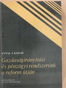 Antal László - Gazdaságirányítási és pénzügyi rendszerünk a reform útján [antikvár]