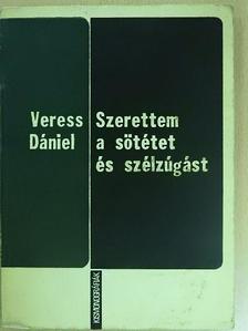 Veress Dániel - Szerettem a sötétet és szélzúgást [antikvár]