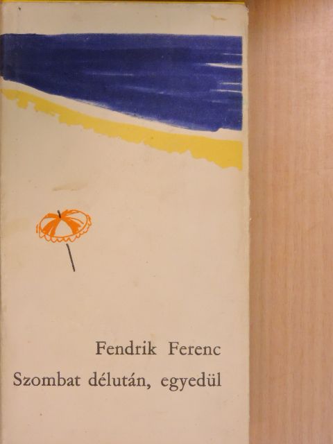 Fendrik Ferenc - Szombat délután, egyedül [antikvár]