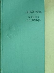Viraágh Béla - A trón bolondja [antikvár]