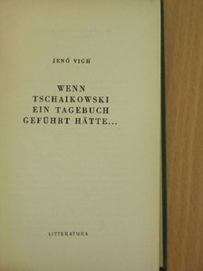 Vigh Jenő - Wenn Tschaikowski ein Tagebuch geführt hätte... [antikvár]