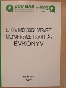 Európai Minőségügyi Szervezet Magyar Nemzeti Bizottság évkönyv 2007 [antikvár]