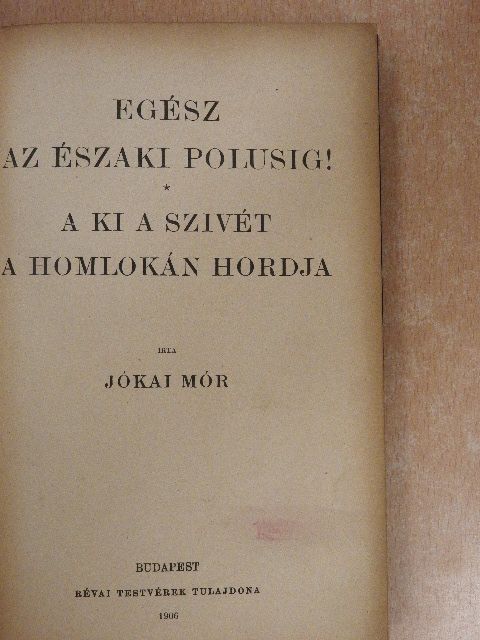 Jókai Mór - Egész az északi polusig!/A ki a szivét a homlokán hordja [antikvár]