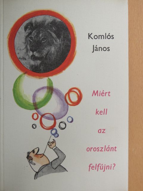 Komlós János - Miért kell az oroszlánt felfújni? [antikvár]
