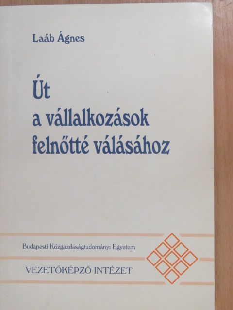 Laáb Ágnes - Út a vállalkozások felnőtté válásához [antikvár]