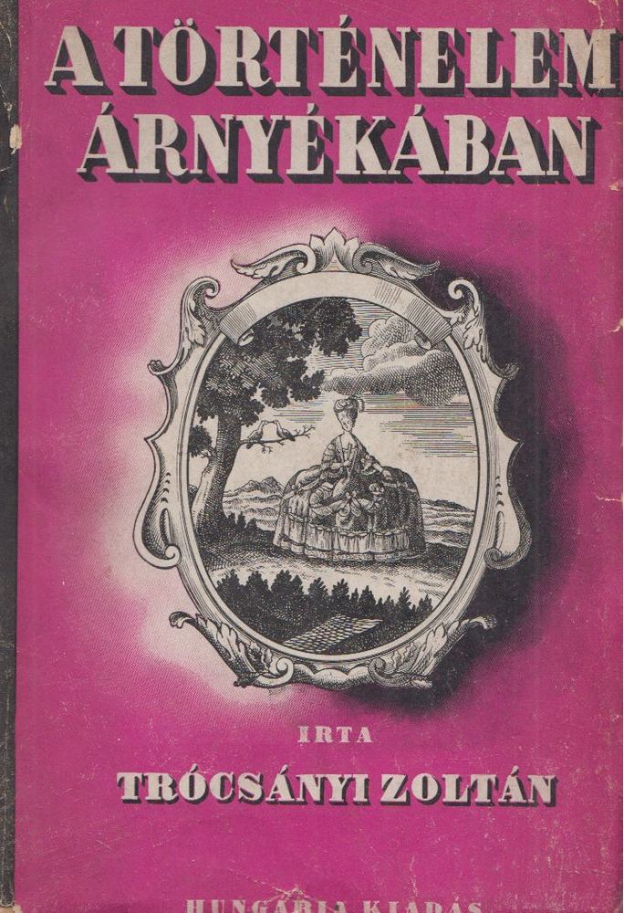 Trócsányi Zoltán - A történelem árnyékában [antikvár]