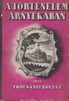 Trócsányi Zoltán - A történelem árnyékában [antikvár]