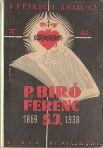 P. Petruch Antal S. J. - P. Biró Ferenc S.J. 1869-1938 [antikvár]