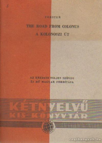 FORSTER, E.M. - The Road from Colonus - A kolonoszi út [antikvár]