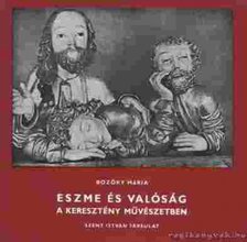 BOZÓKY MÁRIA - Eszme és valóság a keresztény művészetben (Dedikált) [antikvár]