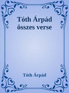 TÓTH ÁRPÁD - Tóth Árpád összes verse [eKönyv: epub, mobi]